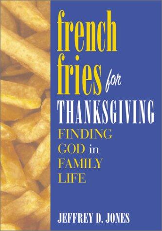 French Fries for Thanksgiving: Finding God in Family Life