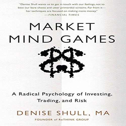 Market Mind Games: Profiting from the New Psychology of Risk, Uncertainty, and the Convergence of Trading with Investing