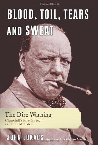 Blood, Toil, Tears, and Sweat: Winston Churchill and the Speech That Saved Civilization