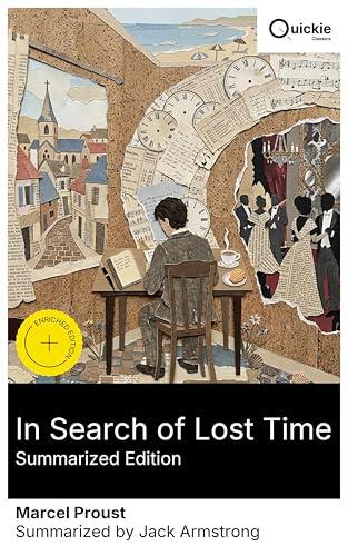 In Search of Lost Time (Summarized Edition): Enriched edition. From Combray to Paris salons and Balbec: a modernist roman-fleuve of involuntary memory, desire, social satire, and art's redemption