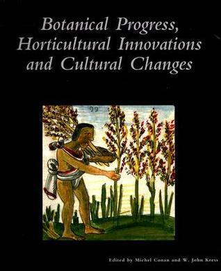 Botanical Progress, Horticultural Innovations and Cultural Changes