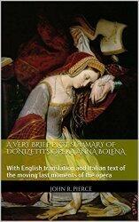 A Very Brief Plot Summary of Donizetti's Opera Anna Bolena, with English translation and Italian text of the moving last moments of the opera