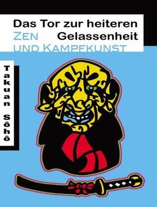 Das Tor zur heiteren Gelassenheit - Zen und Kampfkunst