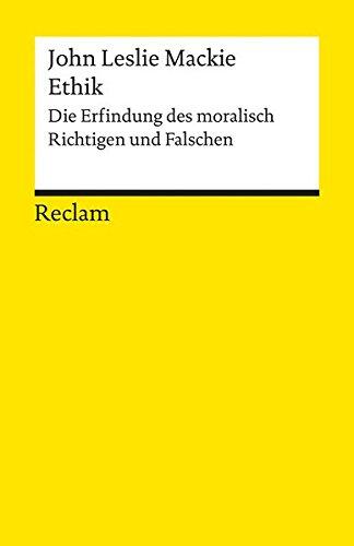 Ethik: Die Erfindung des Moralisch Richtigen und Falschen