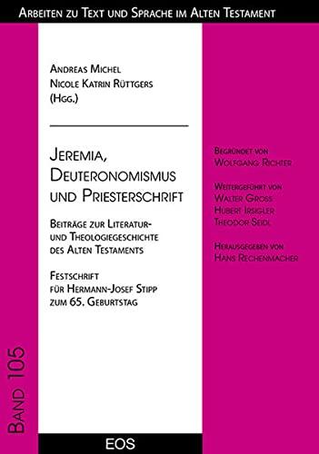 Jeremia, Deuteronomismus und Priesterschrift: Beiträge zur Literatur- und Theologiegeschichte des Alten Testaments. Festschrift für Hermann-Josef Stipp zum 65. Geburtstag