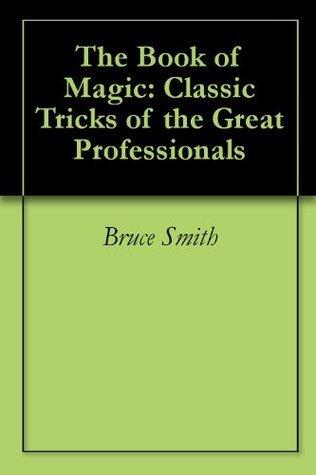 The Book of Magic: Classic Tricks of the Great Professionals