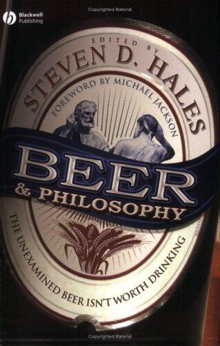 Beer and Philosophy: The Unexamined Beer Isn't Worth Drinking