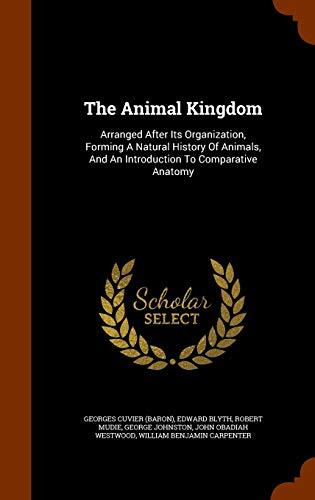 The Animal Kingdom: Arranged After Its Organization, Forming A Natural History Of Animals, And An Introduction To Comparative Anatomy