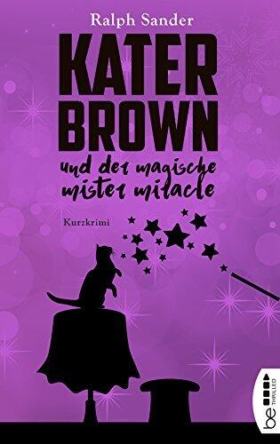 Kater Brown und der Magische Mister Miracle: Kurzkrimi (Ein Kater-Brown-Krimi 7)