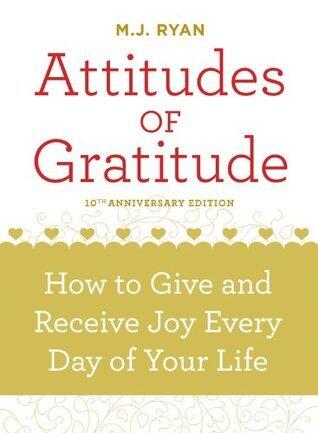 Attitudes of Gratitude: How to Give and Receive Joy Every Day of Your Life