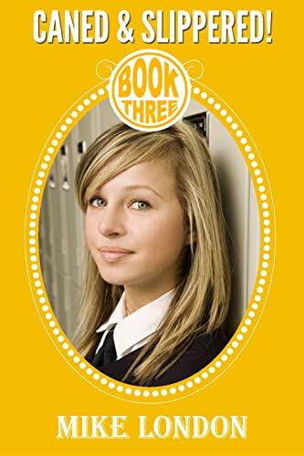 Caned & Slippered! (Book Three): Schoolgirl Spanking Stories