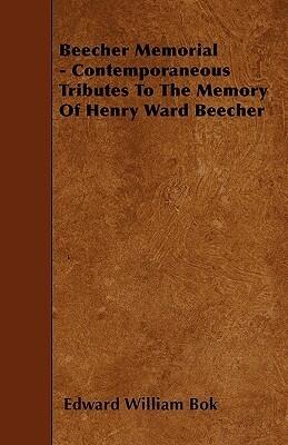 Beecher Memorial: Contemporaneous Tributes to the Memory of Henry Ward Beecher