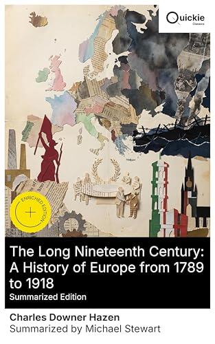 The Long Nineteenth Century: A History of Europe from 1789 to 1918 (Summarized Edition): Enriched edition. From Revolution to War: Congress, 1848, ... ... Imperialism, and Europe's Transformation