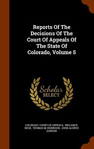 Reports Of The Decisions Of The Court Of Appeals Of The State Of Colorado, Volume 5