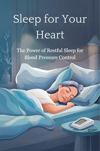 Sleep for Your Heart: The Power of Restful Sleep for Blood Pressure Control