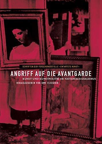 Angriff Auf Die Avantgarde: Kunst Und Kunstpolitik Im Nationalsozialismus (Schriften Der Forschungsstelle "Entartete Kunst")