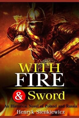 With Fire and Sword: An Historical Novel of Poland and Russia: With Original Illustrations