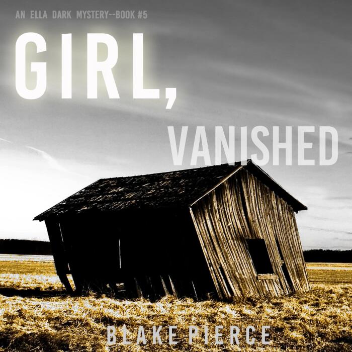 Girl, Vanished: An Ella Dark FBI Suspense Thriller, Book 5