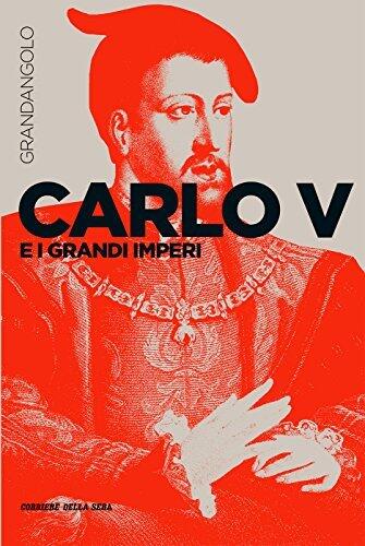 Carlo V e i grandi imperi (Grandangolo Storia Vol. 19)