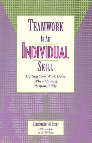 Teamwork Is an Individual Skill: Getting Your Work Done When Sharing Responsibility