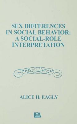 Sex Differences in Social Behavior: A Social-Role Interpretation
