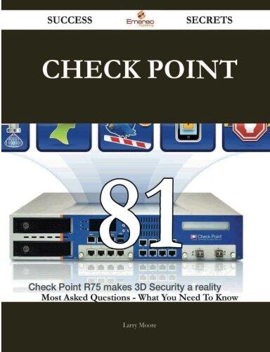 Check Point 81 Success Secrets - 81 Most Asked Questions on Check Point - What You Need to Know