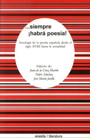 Siempre ¡habrá poesía!: antología de la poesía española desde el siglo XVIII hasta la actualidad