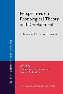 Perspectives on Phonological Theory and Development: In Honor of Daniel A. Dinnsen
