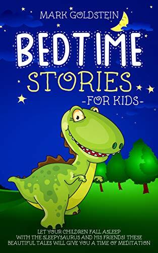 Bedtime Stories For Kids: Let your children fall asleep with the sleepysaurus and his friends! These beautiful tales will give you a time of meditation