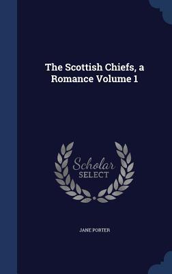 The Scottish Chiefs, a Romance Volume 1