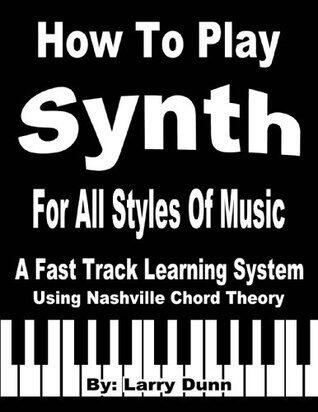 How To Play Synth: A fast track synth learning system using Nashville chord theory.