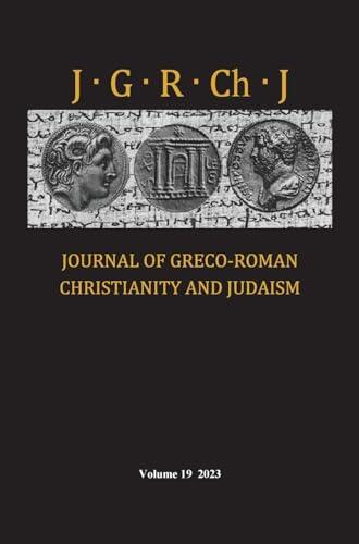 Journal of Greco-Roman Christianity and Judaism, Volume 19