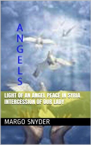 Light of An Angel Peace In Syria Intercession of Our Lady