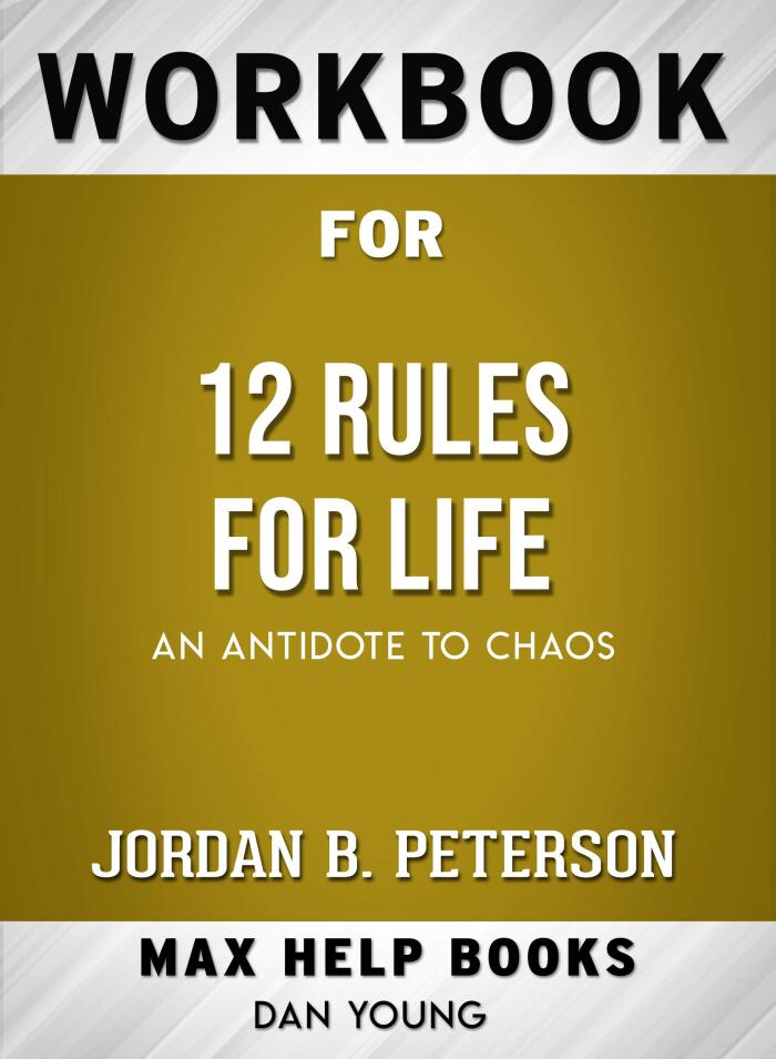 Workbook for 12 Rules for Life: An Antidote to Chaos by Jordan B. Peterson