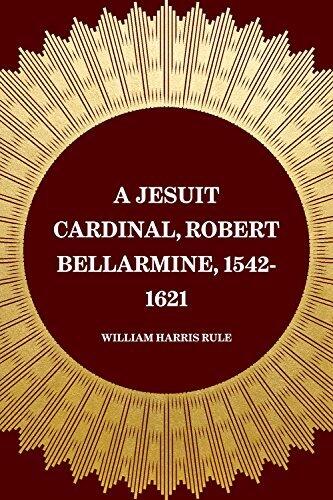 A Jesuit Cardinal, Robert Bellarmine, 1542-1621