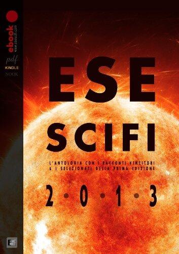 ESESCIFI 2013: L'ANTOLOGIA DEL PREMIO DI FANTASCIENZA (Bigfoot Vol. 1)
