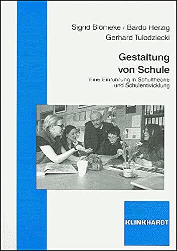 Gestaltung von Schule: Eine Einführung in Schultheorie und Schulentwicklung