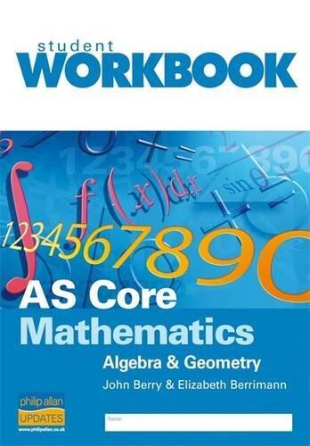 AS Core Mathematics: Workbook: Algebra and Geometry
