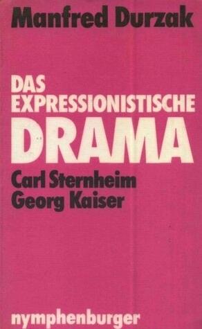 Das Expressionistische Drama I: Carl Sternheim, Georg Kaiser