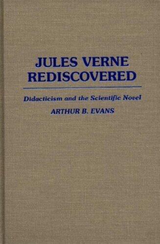 Jules Verne Rediscovered: Didacticism and the Scientific Novel (Contributions to the Study of World Literature)