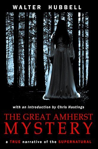 The Great Amherst Mystery: A True Narrative of the Supernatural
