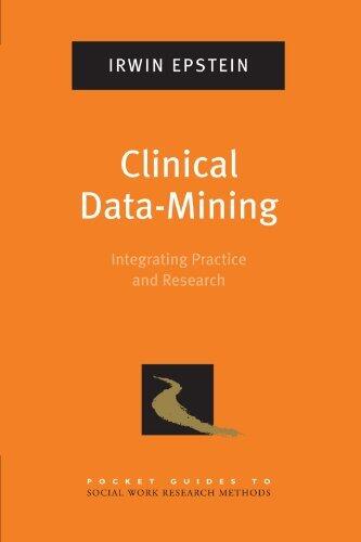 Clinical Data-Mining: Integrating Practice and Research (Pocket Guide to Social Work Research Methods) by Irwin Epstein
