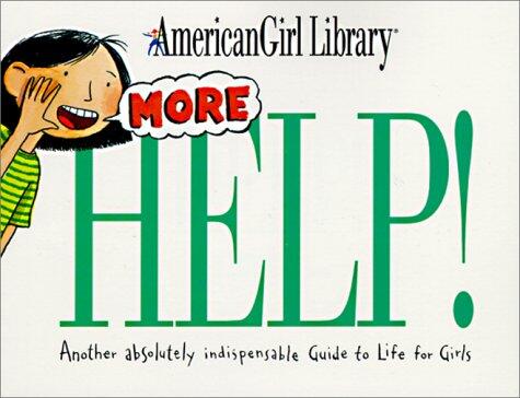 More Help! : Another Indispensable Guide to Life for Girls