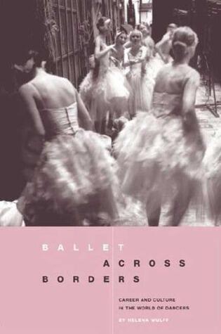 Ballet across Borders: Career and Culture in the World of Dancers