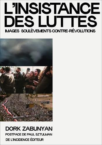 L' Insistance des luttes: Images, soulèvements, contre-révolutions