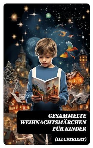 Gesammelte Weihnachtsmärchen für Kinder: Die Heilige Nacht et al.