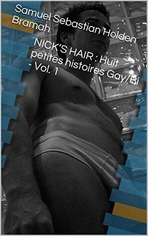 Nick's Hair: Huit Petites Histoires Gay/Bi (Vol. 1)