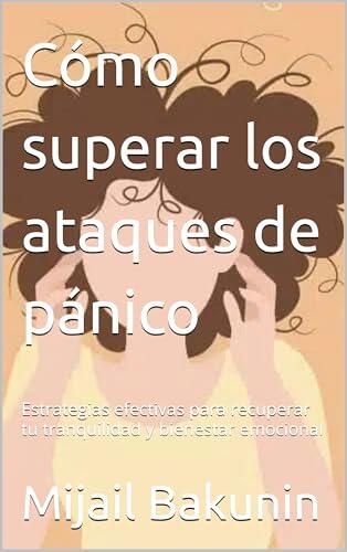 Cómo superar los ataques de pánico: Estrategias efectivas para recuperar tu tranquilidad y bienestar emocional