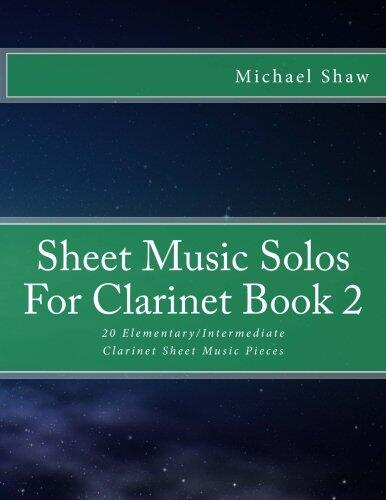 Sheet Music Solos For Clarinet Book 2: 20 Elementary/Intermediate Clarinet Sheet Music Pieces