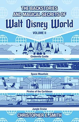 The Backstories and Magical Secrets of Walt Disney World: Volume Two: Adventureland, Tomorrowland, and Fantasyland